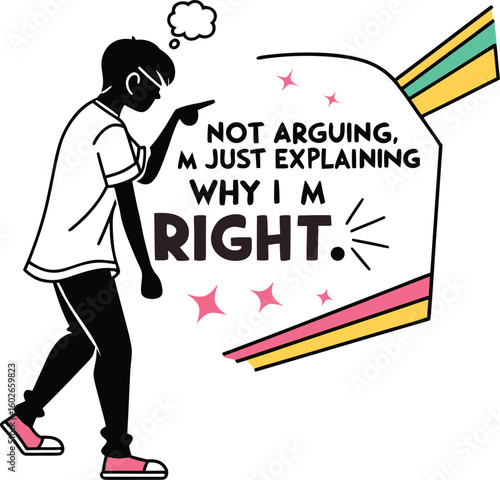 Not arguing just explaining why I am right funny quote with a confident person pointing and colorful decorative elements for playful communication design