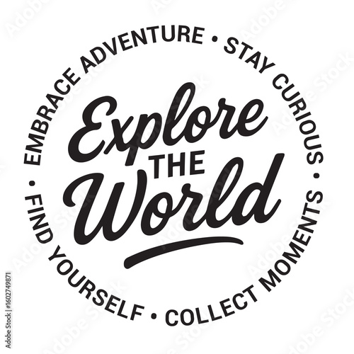 Explore the world, embrace adventure, stay curious, find yourself, collect moments, inspirational design quote, motivational quotes, typography illustration lettering quotes