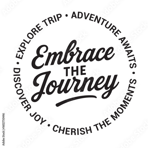 Embrace the journey, explore trip, adventure awaits, discover joy, cherish the moments, inspirational design quote, motivational quotes, typography illustration lettering quotes