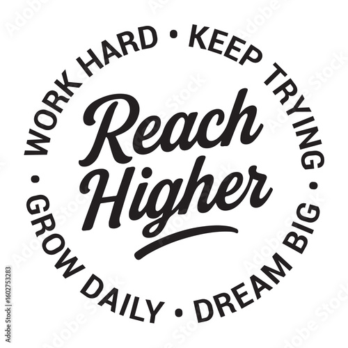 Reach higher, work hard, keep trying, grow daily, dream big, inspirational design quote, motivational quotes, typography illustration lettering quotes