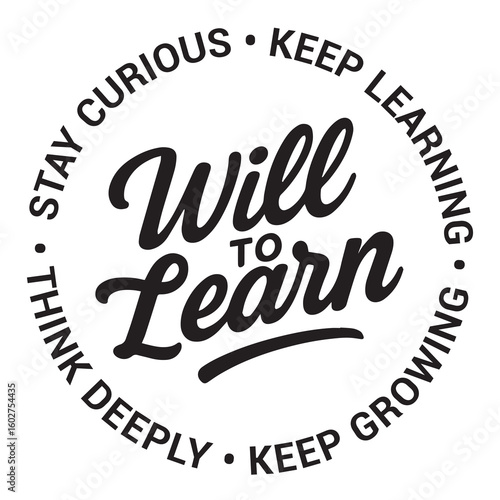 Will to learn, stay curious, keep learning, keep growing, think deeply, inspirational design quote, motivational quotes, typography illustration lettering quotes