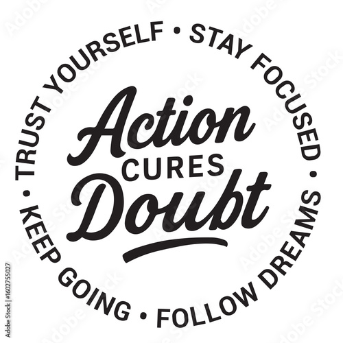 Action cures doubt, trust yourself, stay focused, keep going, follow dreams, inspirational design quote, motivational quotes, typography illustration lettering quotes