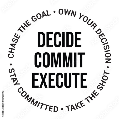 Decide, commit, execute, chase the goal, own your decision, stay committed, take the shot, inspirational design quote, motivational quotes, typography illustration lettering quotes