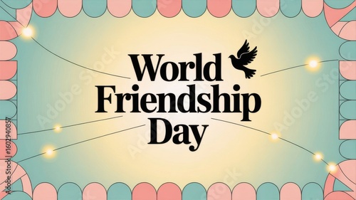Celebrating the Bond That Makes Life Beautiful – World Friendship Day