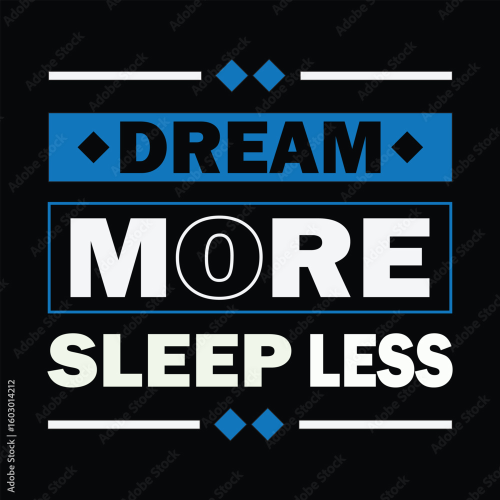 Fototapeta premium Motivational Graphic Design Dream More Sleep Less in Blue and White on Black Background graphic