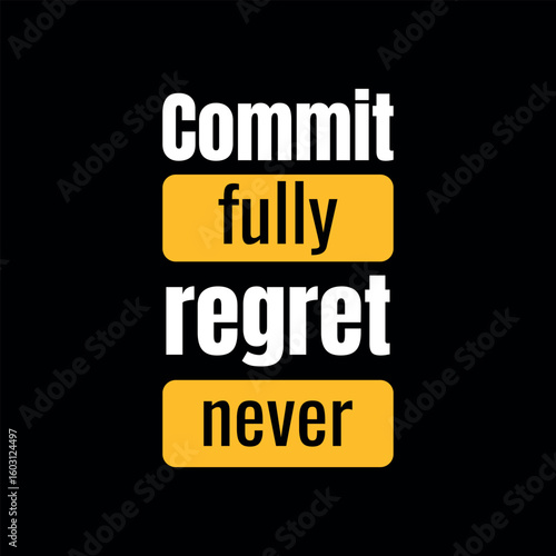 Commit Fully Regret Never – Bold Motivational Quote Poster