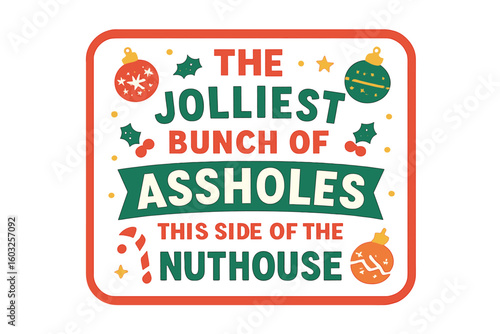 A humorous description for festive apparel or ugly sweaters, 'The jolliest bunch of assholes this side of the Nuthouse', suitable for hand drawn lettering on Christmas greeting cards, invitations