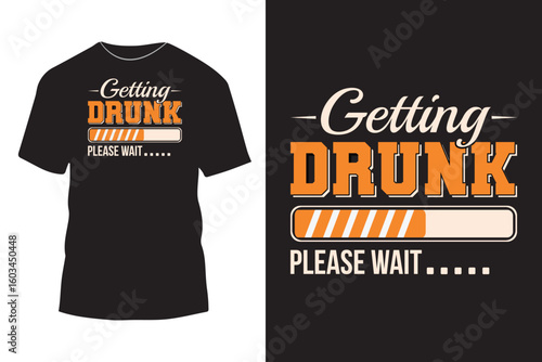 Getting drunk please wait funny typography t shirt design