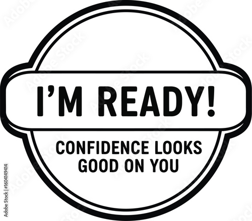 Vector art of a black and white illustration of a badge with the words im ready confidence looks good on you, isolated on white background
