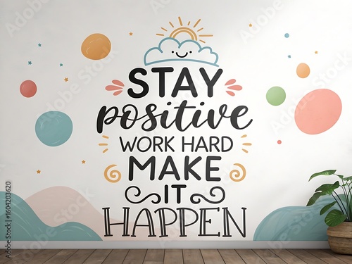Inspirational wall art with motivational quote stay positive work hard make it happen in a playful design