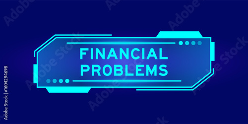 Futuristic hud banner that have word financial problems on user interface screen on blue background