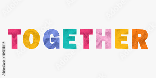 Messy colorful phrase together from torn crumpled paper letters. Sticker ransom layout, gritty halftone effect, retro collage with fun energy.