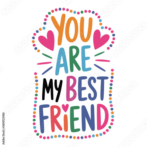Colorful friendship graphic with hearts and dots saying you are my best friend in a playful style