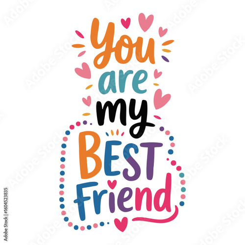 You are my best friend text with hearts and colorful dots in a decorative design on a transparent background