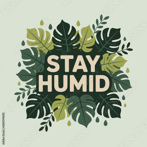 Embrace the tropics with the motivational phrase stay humid surrounded by lush green monstera leaves and delicate water droplets