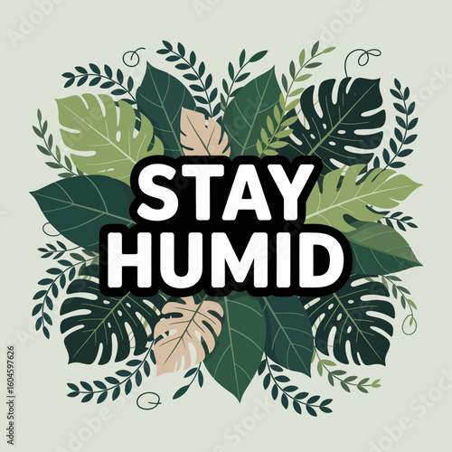 Embrace the tropics with a vibrant stay humid message surrounded by lush green tropical leaves and delicate floral accents