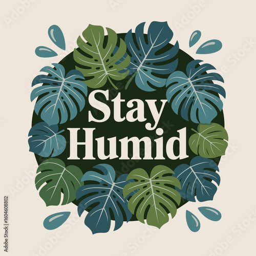 Embrace the tropics with this stay humid design featuring lush green monstera leaves and water droplets perfect for plant lovers and humid climate enthusiasts