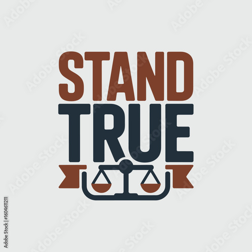 Stand true motivational typography featuring scales of justice symbolizing fairness and integrity in legal and ethical pursuits