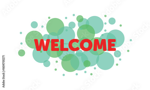 Welcome word with transparent circles on white background. Colorful welcome sign. Word for banner, label, sign design, wallpaper and circle design elements. Creative art banner, vector illustration . 