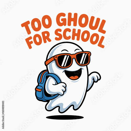 Too ghoul for school poster with ghost in sunglasses, fun Halloween, printable card, vector illustration, t shirt