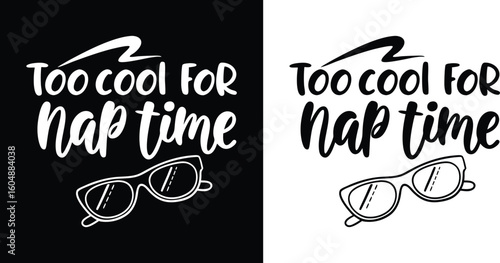 Humorous and stylish black and white graphic with the playful phrase too cool for nap time complemented by cool sunglasses conveying a sense of energy activity and a refusal to slow down