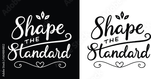 Elegant graphic design with the inspirational phrase shape the standard in a combination of script and serif fonts adorned with decorative flourishes