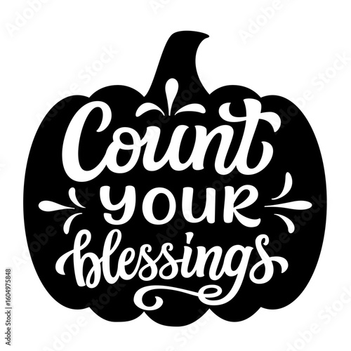 Count your blessings. Hand lettering Thanksgiving quote in a pumpkin shape isolated on white background. Vector typography for fall holidays posters, banners, greeting cards, home decor, mugs, clothes