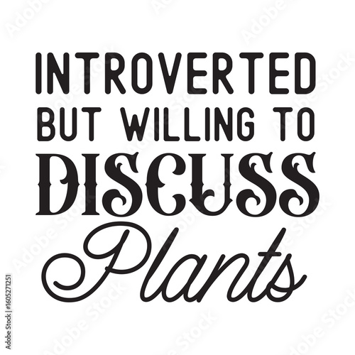 introverted but willing to discuss plants