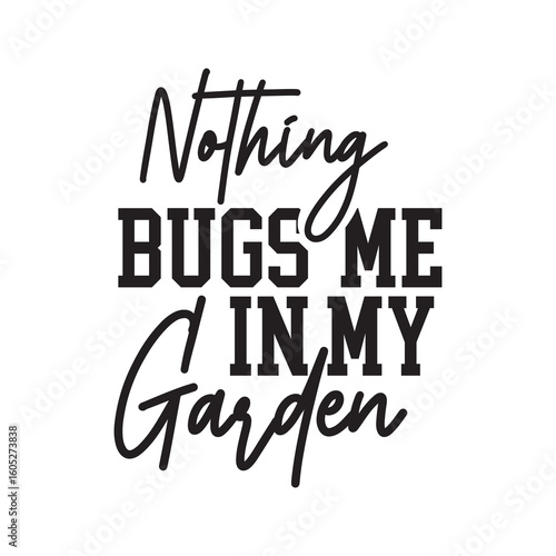 nothing bugs me in my garden