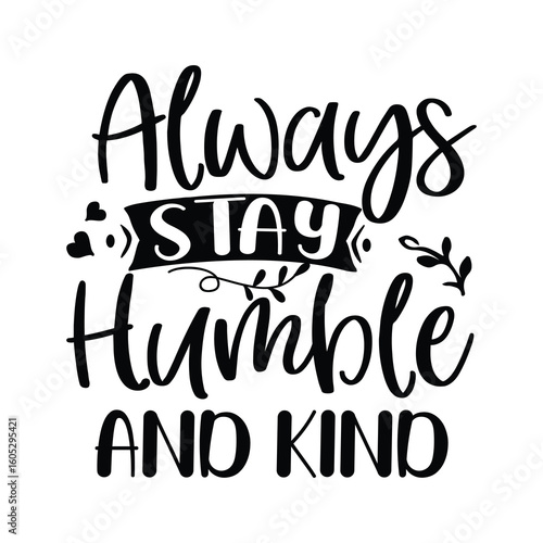 always stay humble and kind
