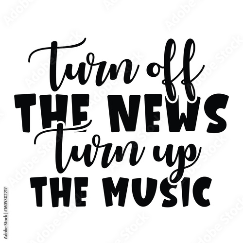 turn off the news turn up the music