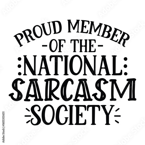 proud member of the national sarcasm society