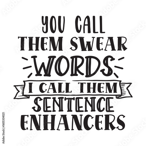 you call them swear words i call them sentence enhancers