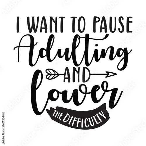 i want to pause adulting and lower the difficulty