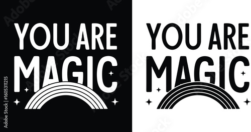 You Are Magic uplifting quote with minimalist rainbow and sparkles in black and white for motivational t shirt design and positivity themes