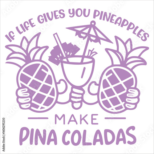 if life gives you pineapples make pina coladas