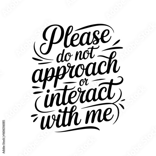 Please Do Not Approach Or Interact With Me. Vector Design Isolated on White Background