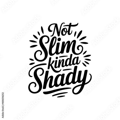 Not Slim Kinda Shady. Vector Design Isolated on White Background