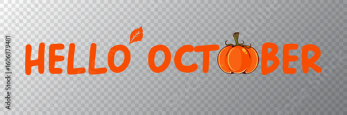 Hello October banner with text and orange pumpkin isolated on transparent grid background. Hello October cartoon sticker png, label png, banner, poster design template and greeting text