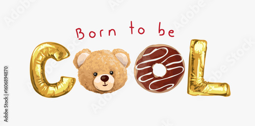 born to be cool slogan with bear doll, donut, and text balloons vector illustration