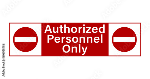 Authorized personnel only. Warning sign with two no entry signs by sides and text in the middle. Red background. Sticker.