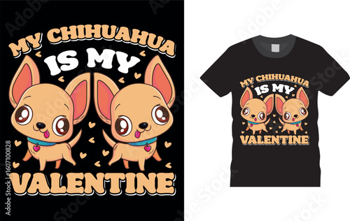 My Chihuahua is My Valentine. Valentine day t shirt design.