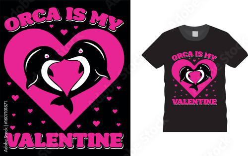 Orca is my valentine. Valentine day t shirt design.