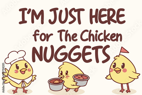 Cute Chicken Cartoon Illustration I m Just Here for the Chicken Nuggets