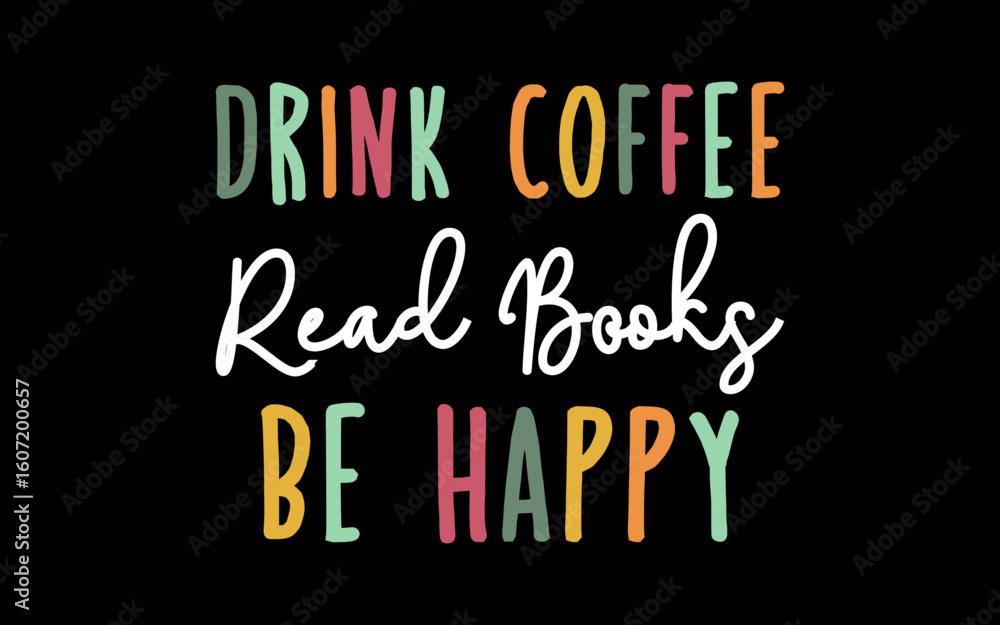 Fototapeta premium Drink Coffee Read Books Be Happy svg t-shirt quotes design