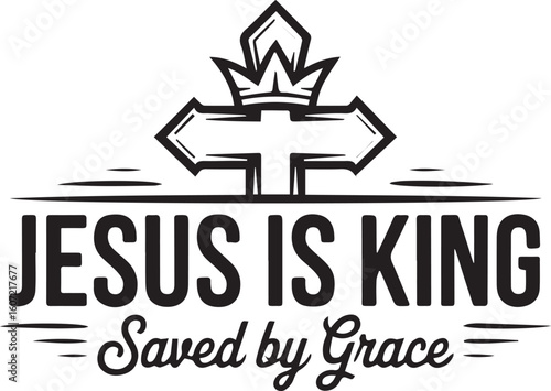 Jesus Is King Saved by Grace Christian Typography T-Shirt Design Vector