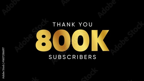 Thank You 800K Subscribers Celebration 4k Animation with Black Background