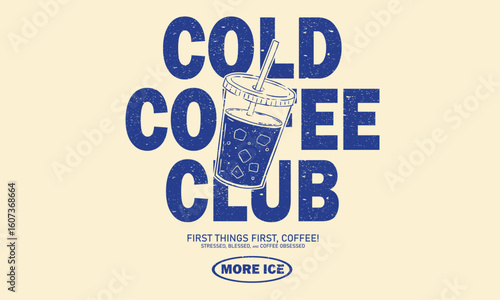 Cold coffee club.  Coffee cup design for fashion, top, dress, graphics, slogan tee, posters and others. Need more ice.