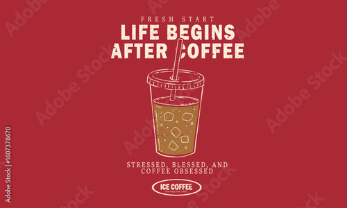 Life begins after coffee. Need more ice. Cold coffee club.  Coffee cup design for fashion, top, dress, graphics, slogan tee, posters and others.