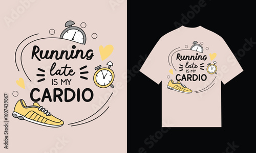 Running late is my cardio graphic design t-shirt design